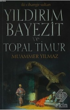 Yıldırım Bayezit Ve Topal Timur/Muammer Yılmaz Yıldırım Bayezit Ve Topal Timur/Muammer Yılmaz