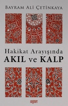 Hakikat Arayışında Akıl ve Kalp - Bayram Ali Çetinkaya - Rağbet Yayınları