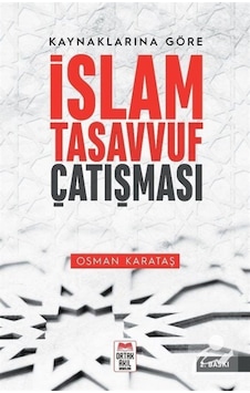 Kaynaklarına Göre İslam - Tasavvuf Çatışması / Osman Karataş 9786057034380 Kaynaklarına Göre İslam - Tasavvuf Çatışması / Osman Karataş 9786057034380