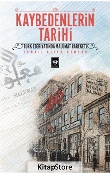 Kaybedenlerin Tarihi - Türk Edebiyatında Malumat Hareketi - İsmail Alper Kumsar - Ötüken Neşriyat