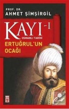 Kayı -I Osmanlı Tarihi / Ertuğrul'Un Ocağı / Prof.Dr. Ahmet Şi... 9786050812961 Kayı -I Osmanlı Tarihi / Ertuğrul'Un Ocağı / Prof.Dr. Ahmet Şi... 9786050812961
