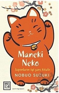 Maneki Neko - Japonların İyi Şans Kitabı - Nobuo Suzuki - Athica Yayınları Maneki Neko - Japonların İyi Şans Kitabı - Nobuo Suzuki - Athica Yayınları