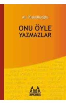 Onu Öyle Yazmazlar - Ali Püsküllüoğlu - Arkadaş Yayıncılık Onu Öyle Yazmazlar - Ali Püsküllüoğlu - Arkadaş Yayıncılık