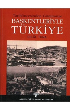 Tarih Öncesinden Günümüze Başkentleriyle Türkiye - Arkeoloji ve Sanat Yayınları Tarih Öncesinden Günümüze Başkentleriyle Türkiye - Arkeoloji ve Sanat Yayınları