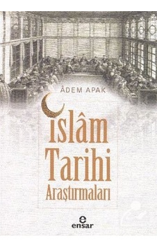İslam Tarihi Araştırmaları - Adem Apak - Ensar Neşriyat İslam Tarihi Araştırmaları - Adem Apak - Ensar Neşriyat