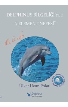 Delphinus Bilgeliği'yle-5 Element Nefesi- Delphinus Yayıncılık Delphinus Bilgeliği'yle-5 Element Nefesi- Delphinus Yayıncılık