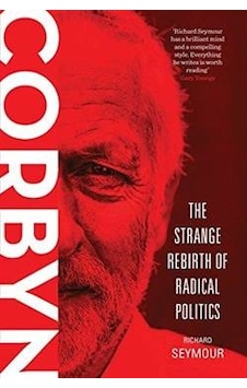Corbyn: The Strange Rebirth of Radical Politics 9781784785314 Corbyn: The Strange Rebirth of Radical Politics 9781784785314