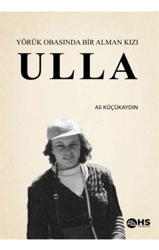 Ulla - Yörük Obasında Bir Alman Kızı - Ali Küçükaydın - Hs Yayıncılık