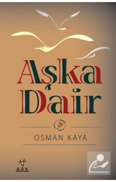 Aşka Dair - Osman Kaya - Ark Kitapları Aşka Dair - Osman Kaya - Ark Kitapları