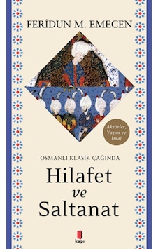 Osmanlı Klasik Çağında Hilafet Ve Saltanat Osmanlı Klasik Çağında Hilafet Ve Saltanat