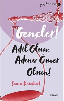Gençler! Adil Olun Adınız Ömer Olsun! Gençlik Serisi 5 - Sema Karakurt - Beyan Yayınları Gençler! Adil Olun Adınız Ömer Olsun! Gençlik Serisi 5 - Sema Karakurt - Beyan Yayınları