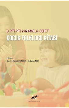 O Piti Piti Karamela Sepeti Çocuk Folkloru Kitabı - Doç.Dr.Nursel Uyanıker, Dr.Berna Ayaz