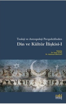 Teoloji ve Antropoloji Perspektifinden Din ve Kültür İlişkisi - 1- Eskiyeni Yayınları Teoloji ve Antropoloji Perspektifinden Din ve Kültür İlişkisi - 1- Eskiyeni Yayınları
