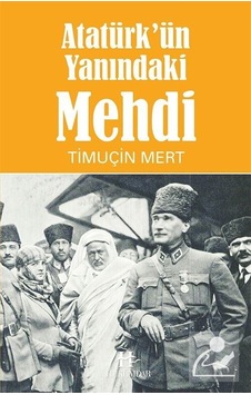 Atatürk'ün Yanındaki Mehdi - Timuçin Mert - Hükümdar