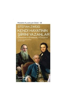 Kendi Hayatının Şiirini Yazanlar: Casanova - Stendhal - Tolstoy - Modern Klasikler 18 - Stefan Zweig - İş Bankası Kültür Yayınları Kendi Hayatının Şiirini Yazanlar: Casanova - Stendhal - Tolstoy - Modern Klasikler 18 - Stefan Zweig - İş Bankası Kültür Yayınları