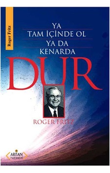 Ya Tam İçinde Ol Ya Da Kenarda - Roger Fritz - Arıtan Yayınevi Ya Tam İçinde Ol Ya Da Kenarda - Roger Fritz - Arıtan Yayınevi