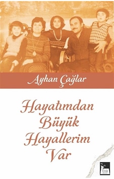 Hayatımdan Büyük Hayallerim Var / Ayhan Çağlar Hayatımdan Büyük Hayallerim Var / Ayhan Çağlar