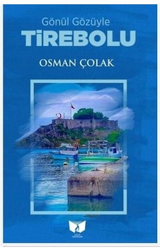 Gönül Gözüyle Tirebolu - Osman Çolak - Ateş Yayınları Gönül Gözüyle Tirebolu - Osman Çolak - Ateş Yayınları