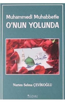 Muhammedi Muhabbetle O'nun Yolunda - Nurten Selma Çevikoğlu - Yüzakı Yayıncılık
