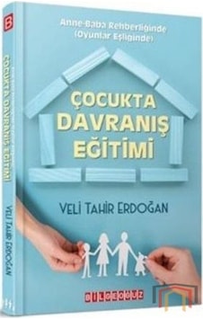 Çocukta Davranış Eğitimi - Anne-Baba Rehberliğinde - Veli Tahir Erdoğan - Bilgeoğuz Yayınları Çocukta Davranış Eğitimi - Anne-Baba Rehberliğinde - Veli Tahir Erdoğan - Bilgeoğuz Yayınları