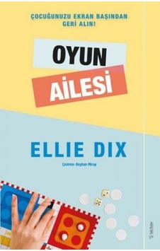 Oyun Ailesi - Çocuğunuzu Ekran Başından Geri Alın! - Ellie Dix - Sola Unitas