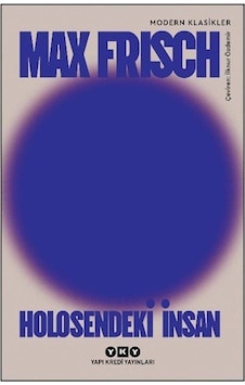 Holosendeki İnsan - Bir Anlatı / Max Frisch Holosendeki İnsan - Bir Anlatı / Max Frisch