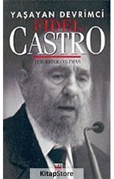 Yaşayan Devrimci-Fidel Castro - Leycester Coltman - Elips Kitapları Yaşayan Devrimci-Fidel Castro - Leycester Coltman - Elips Kitapları