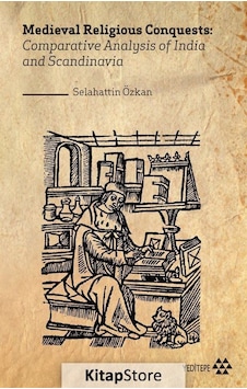 Medieval Religious Conquests: Comparative Analysis of India and Scandinavia - Selahattin Özkan - Yeditepe Yayınevi Medieval Religious Conquests: Comparative Analysis of India and Scandinavia - Selahattin Özkan - Yeditepe Yayınevi