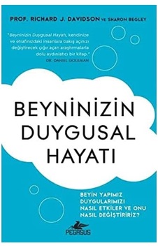 Beyninizin Duygusal Hayatı: Beyin Yapımız Duygularımızı Nasıl Etkiler Ve Onu Nasıl Değiştiririz Beyninizin Duygusal Hayatı: Beyin Yapımız Duygularımızı Nasıl Etkiler Ve Onu Nasıl Değiştiririz