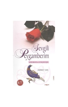 Çocuklar ve Gençler İçin Sevgili Peygamberim - Ahmet Efe - Akçağ Yayınları Çocuklar ve Gençler İçin Sevgili Peygamberim - Ahmet Efe - Akçağ Yayınları