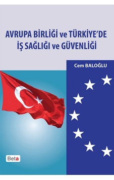 Avrupa Birliği ve Türkiye'de İş Sağlığı ve Güvenliği - Cem Baloğlu - Beta Yayınları Avrupa Birliği ve Türkiye'de İş Sağlığı ve Güvenliği - Cem Baloğlu - Beta Yayınları