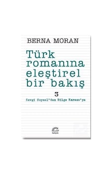Türk Romanına Eleştirel Bir Bakış 3 / Berna Moran Türk Romanına Eleştirel Bir Bakış 3 / Berna Moran