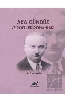 Aka Gündüz ve Popüler Romanları Paradigma Akademi Yayınları - Paradigma Akademi Yayınları Aka Gündüz ve Popüler Romanları Paradigma Akademi Yayınları - Paradigma Akademi Yayınları