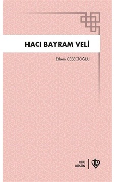 Hacı Bayram Veli - Ethem Cebecioğlu - Türkiye Diyanet Vakfı Yayınları Hacı Bayram Veli - Ethem Cebecioğlu - Türkiye Diyanet Vakfı Yayınları