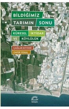 Bildiğimiz Tarımın Sonu - Zafer Yenal - Çağlar Keyder - İletişim Yayınları Bildiğimiz Tarımın Sonu - Zafer Yenal - Çağlar Keyder - İletişim Yayınları
