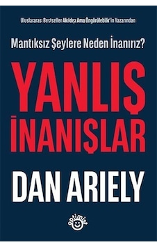 Yanlış İnanışlar - Mantıksız Şeylere Neden İnanırız? - Dan Ariely - Optimist Yanlış İnanışlar - Mantıksız Şeylere Neden İnanırız? - Dan Ariely - Optimist