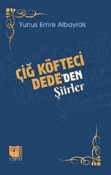 Çiğ Köfteci Dede'den Şiirler / Yunus Emre Albayrak Çiğ Köfteci Dede'den Şiirler / Yunus Emre Albayrak