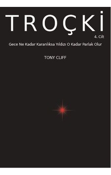 Troçki Cilt 4 - Gece Ne Kadar Karanlıksa Yıldız O Kadar Parlak Olur - Tony Cliff - Marx21 Yayınları Troçki Cilt 4 - Gece Ne Kadar Karanlıksa Yıldız O Kadar Parlak Olur - Tony Cliff - Marx21 Yayınları
