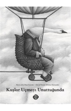 Kuşlar Uçmayı Unuttuğunda / Maria Julia Diaz Garrido Kuşlar Uçmayı Unuttuğunda / Maria Julia Diaz Garrido