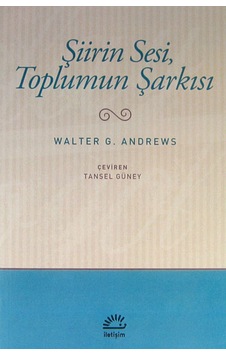 Şiirin Sesi Toplumun Şarkısı - Walter G. Andrews - İletişim Yayınları