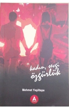 Kadın Sevgi Özgürlük / Mehmet Yeşiltepe