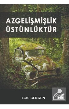 Azgelişmişlik Üstünlüktür - Lütfi Bergen - Yazıgen Yayınevi