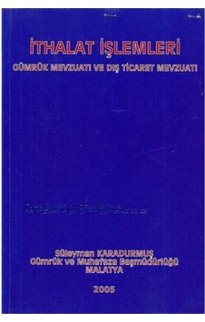 İthalat İşlemleri Gümrük Mevzuatı Ve Dış Ticaret Mevzuatı