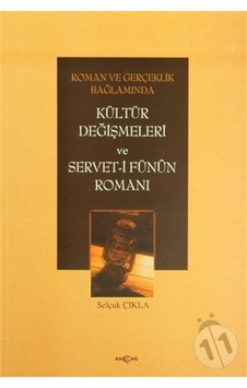 Roman ve Gerçeklik BağlamındaKültür Değişmeleri ve Servet-i Fünun Romanı - Selçuk Çıkla - Akçağ Yayınları