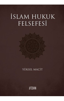 İslam Hukuk Felsefesi - Yüksel Macit - Malatya Fidan Kitabevi İslam Hukuk Felsefesi - Yüksel Macit - Malatya Fidan Kitabevi