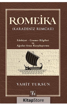 Romeika - Karadeniz Rumcası: Edebiyat - Gramer Bilgileri ve Ağızlar Arası Karşılaştırması - Vahit Tursun - Töz Yayınları Romeika - Karadeniz Rumcası: Edebiyat - Gramer Bilgileri ve Ağızlar Arası Karşılaştırması - Vahit Tursun - Töz Yayınları
