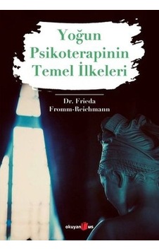 Yoğun Psikoterapinin Temel İlkeleri - Frieda Fromm Reichmann - Okuyan Us Yayınları Yoğun Psikoterapinin Temel İlkeleri - Frieda Fromm Reichmann - Okuyan Us Yayınları