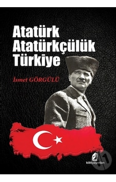 Atatürk Atatürkçülük Türkiye - İsmet Görgülü - Kilit