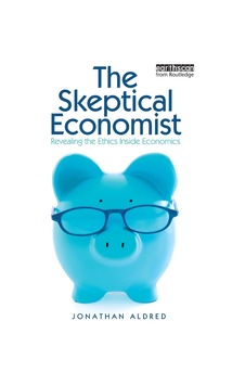 The Skeptical Economist: Revealing the Ethics Inside Economics The Skeptical Economist: Revealing the Ethics Inside Economics