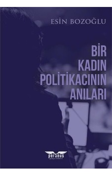 Bir Kadın Politikacının Anıları - Esin Bozoğlu - Perseus Yayınevi